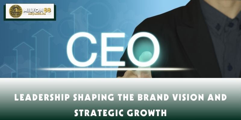 Leadership shaping the brand vision and strategic growth