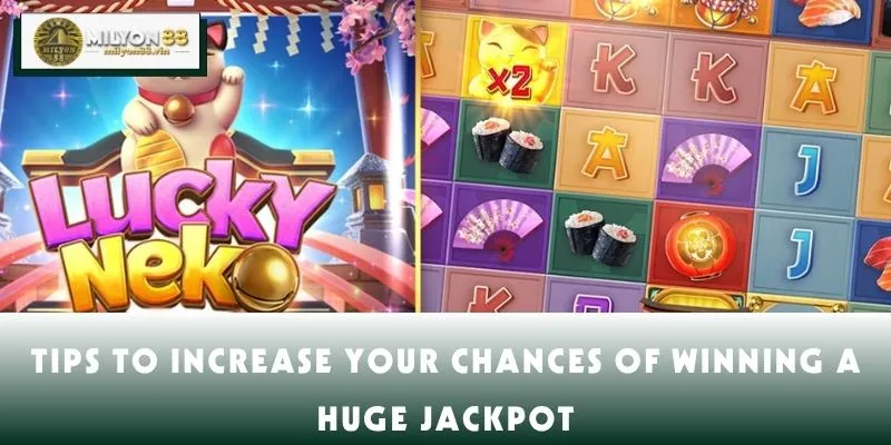 Tips to increase your chances of winning a huge jackpot