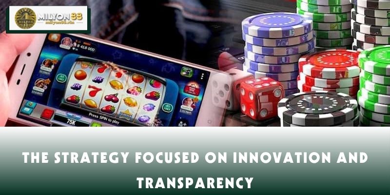 The strategy focused on innovation and transparency