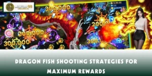 Dragon Fish Shooting Strategies For Maximum Rewards
