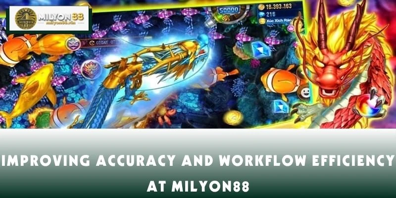 Improving Accuracy and Workflow Efficiency at MILYON88