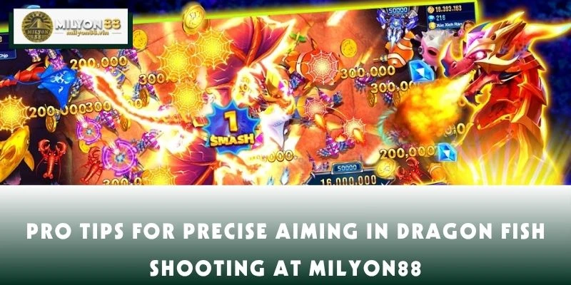 Pro Tips for Precise Aiming in Dragon Fish Shooting at MILYON88
