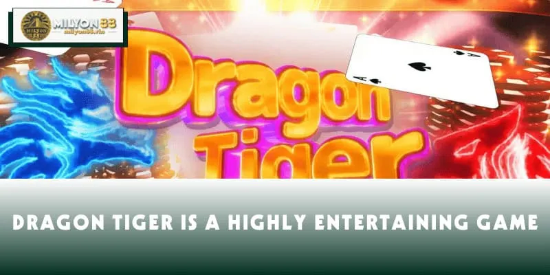 Dragon Tiger is a highly entertaining game