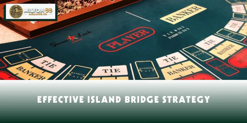 Effective island bridge strategy