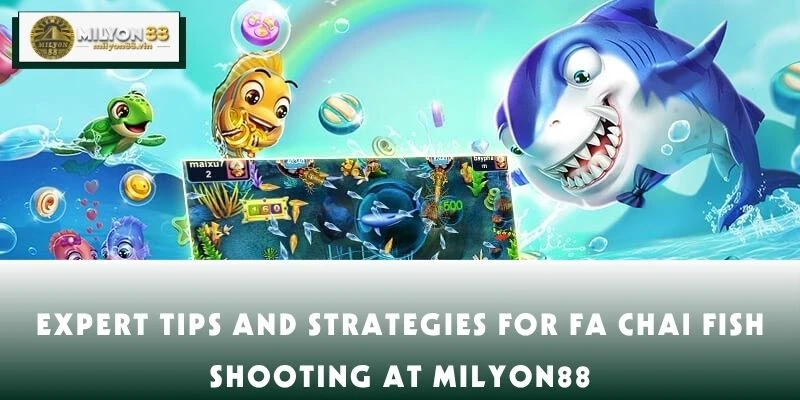 Expert Tips and Strategies for FA Chai Fish Shooting at MILYON88Expert Tips and Strategies for FA Chai Fish Shooting at MILYON88