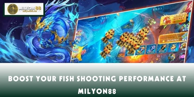 Boost Your Fish Shooting Performance at MILYON88