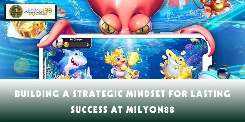 Building a Strategic Mindset for Lasting Success at MILYON88