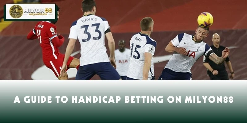 A Guide to Handicap Betting on MILYON88