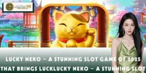Lucky Neko – A Stunning Slot Game Of 2025 That Brings Luck