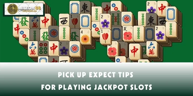 Pick up expect tips for playing jackpot slots