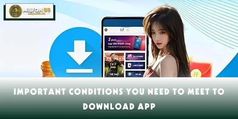 Important conditions you need to meet to download app