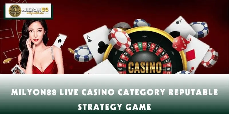 MILYON88 live casino category reputable strategy game