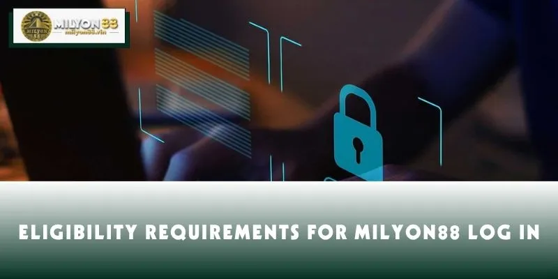 Eligibility requirements for MILYON88 log in