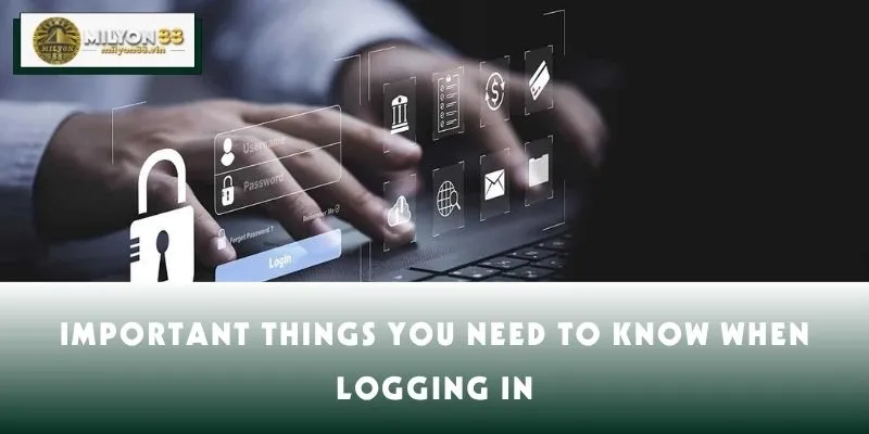 Important things you need to know when logging in