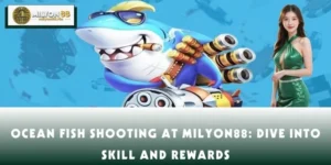 Ocean Fish Shooting At Milyon88: Dive Into Skill And Rewards