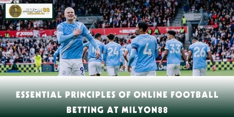 Essential Principles of Online Football Betting at MILYON88