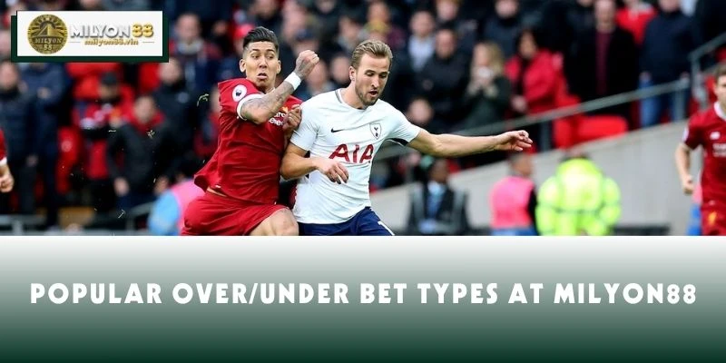 Popular Over/Under Bet Types at MILYON88