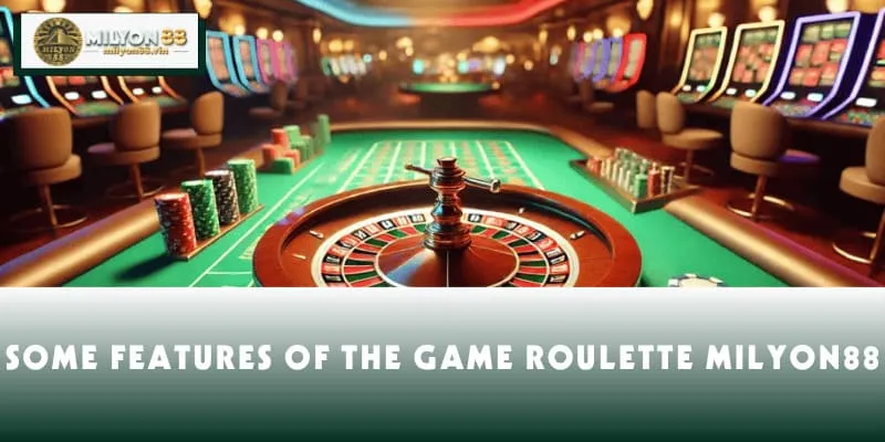 Some features of the game Roulette MILYON88