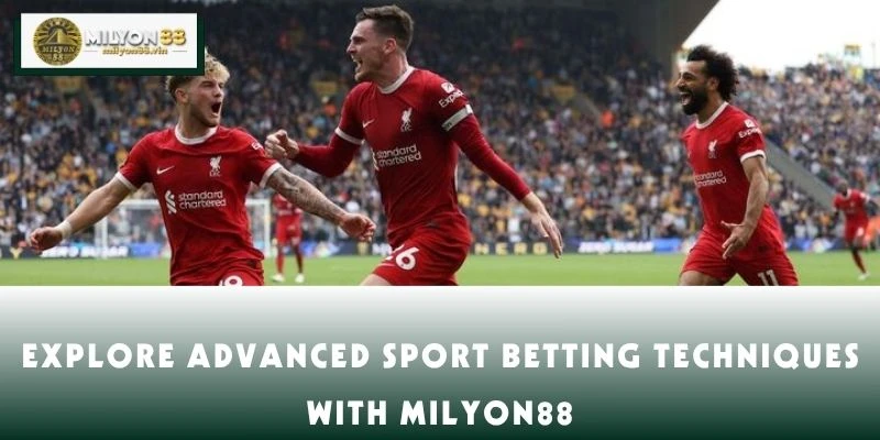 Explore Advanced Sport Betting Techniques with MILYON88