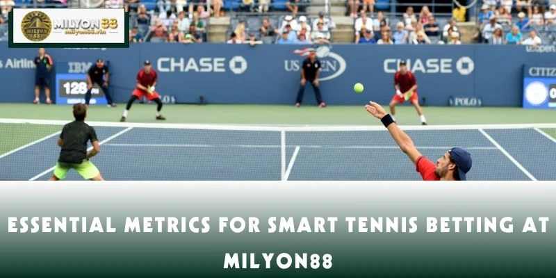 Essential Metrics for Smart Tennis Betting at MILYON88