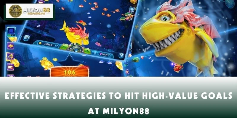 Effective Strategies to Hit High-Value Goals at MILYON88
